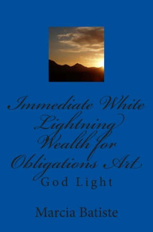 Knjiga Immediate White Lightning Wealth for Obligations Art: God Light Marcia Batiste
