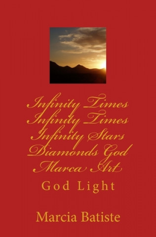 Book Infinity Times Infinity Times Infinity Stars Diamonds God Marca Art: God Light Marcia Batiste