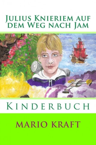 Könyv Julius Knieriem auf dem Weg nach Jam: Kinderbuch Mario Kraft
