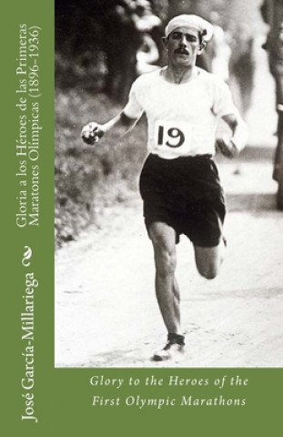 Carte Gloria a los Héroes de las Primeras Maratones Olímpicas (1896-1936): Glory to the Heroes of the First Olympic Marathons Jose Manuel Garcia-Millariega