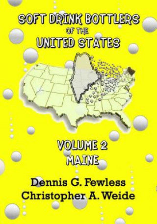 Carte Soft Drink Bottlers of the United States: Volume 2 - Maine, B&W ed.: Black & White edition Christopher A. Weide