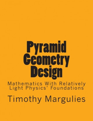 Kniha Pyramid Geometry Design: Mathematics With Relatively Light Physics? Foundations Timothy S. Margulies