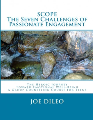 Carte The Seven Challenges of Passionate Engagement: The Herioc Journey Toward Emotional Well-Being A Group Counseling Course For Teens Joe DiLeo