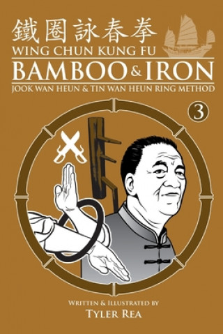Книга Wing Chun Kung Fu Bamboo & Iron Ring Training (Bamboo Ring Wing Chun Kung Fu) (Volume 3): Methods and Maxims of Sifu Lee Bi Tyler Rea