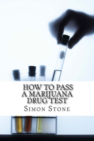 Książka How to Pass a Marijuana Drug Test: Proven Methods to Fool Your Boss and Beat the System Simon Stone