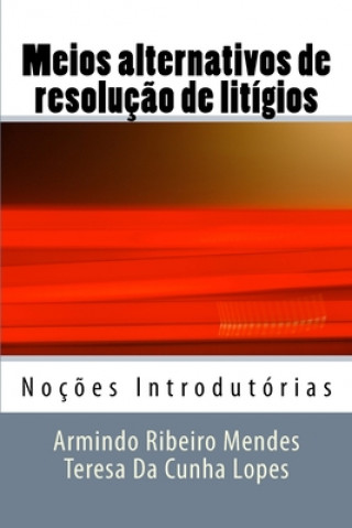 Kniha Meios alternativos de resoluç?o de litígios: Noç?es Introdutórias Teresa M. Geraldes Da Cunha Lopes