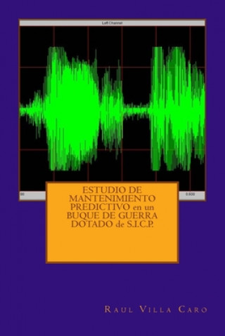 Könyv ESTUDIO DE MANTENIMIENTO PREDICTIVO en un BUQUE DE GUERRA DOTADO de S.I.C.P. Raul Villa Caro