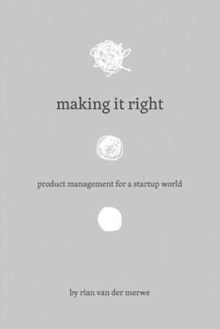 Knjiga Making It Right: Product Management For A Startup World Rian Van Der Merwe