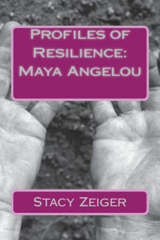 Könyv Profiles of Resilience: Maya Angelou Stacy Zeiger