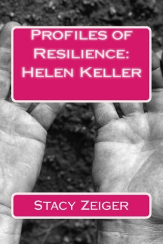 Könyv Profiles of Resilience: Helen Keller Stacy Zeiger