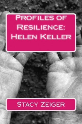 Kniha Profiles of Resilience: Helen Keller Stacy Zeiger