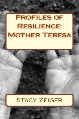 Könyv Profiles of Resilience: Mother Teresa Stacy Zeiger