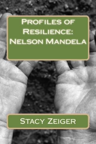 Könyv Profiles of Resilience: Nelson Mandela Stacy Zeiger