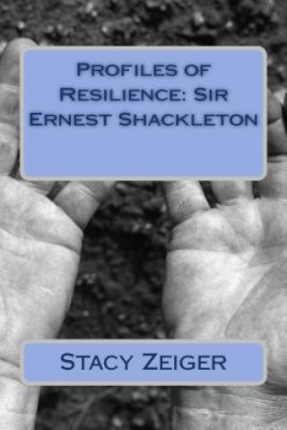 Könyv Profiles of Resilience: Sir Ernest Shackleton Stacy Zeiger