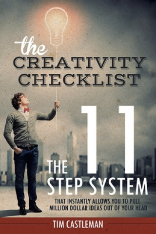 Knjiga The Creativity Checklist: The 11 Step System That Instantly Pulls Million Dollar Ideas Out of Your Head Tim Castleman