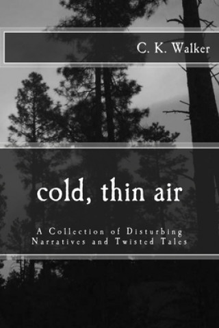 Książka Cold, Thin Air: A Collection of Disturbing Narratives and Twisted Tales C. K. Walker