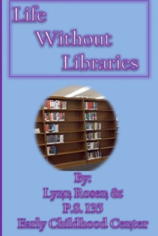 Knjiga Life Without Libraries P. S. 135 Early Childhood Center
