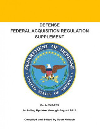 Book Defense Federal Acquisition Regulation Supplement: Parts 247-253 - Appendices A-I Scott Orbach