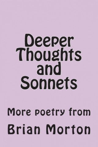 Kniha Deeper Thoughts and Sonnets: More poetry from Brian Morton