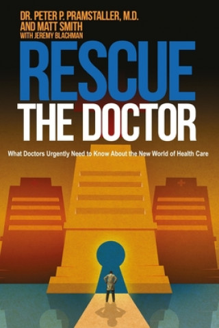 Kniha Rescue The Doctor: What Doctors Urgently Need to Know About the New World of Health Care Matt Smith
