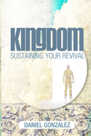 Kniha Kingdom: Sustaining Your Revival Daniel Gonzalez
