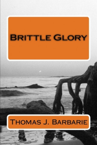 Knjiga Brittle Glory Thomas J. Barbarie