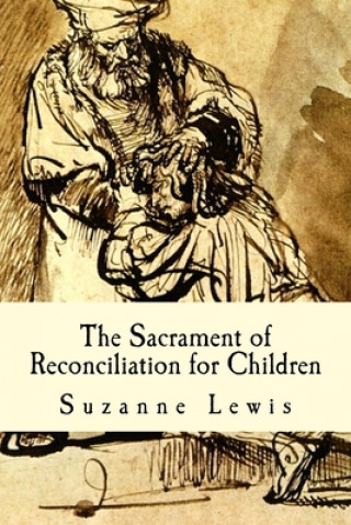 Kniha The Sacrament of Reconciliation for Children: Preparing to Receive the Sacrament Suzanne M. Lewis