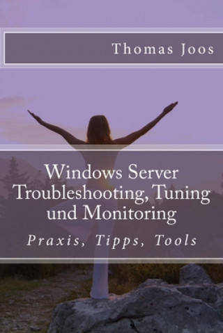 Книга Windows Server Troubleshooting, Tuning und Monitoring: Praxis, Tipps, Tools Thomas Joos