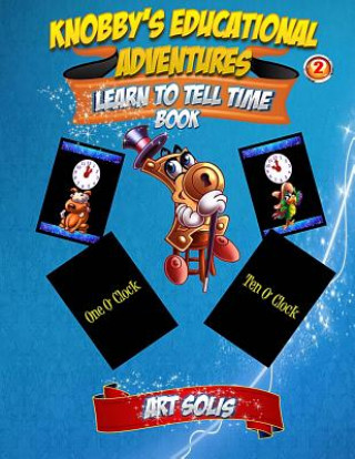 Knjiga Knobby's Educational Adventures: Learn to Tell Time Book Art Solis