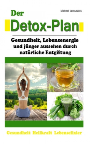 Kniha Der Detox-Plan: Gesundheit, Lebensenergie und jünger aussehen durch natürliche Entgiftung [WISSEN KOMPAKT] Michael Iatroudakis