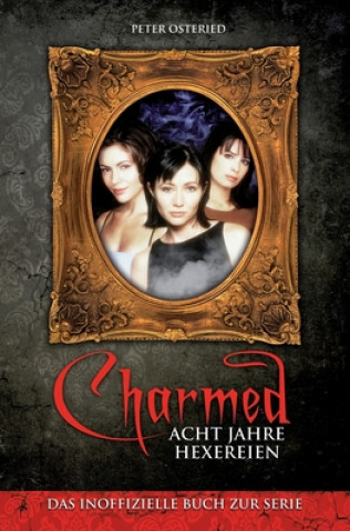 Книга Charmed: Acht Jahre Hexereien: Das inoffizielle Buch zur Serie Peter Osteried