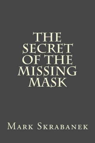 Knjiga The Secret of the Missing Mask Mark Skrabanek