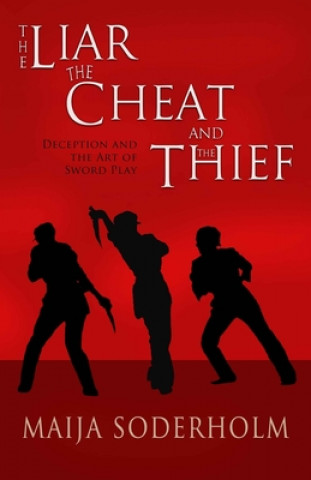 Βιβλίο The Liar the Cheat and the Thief: Deception and the Art of Sword Play Maija Soderholm