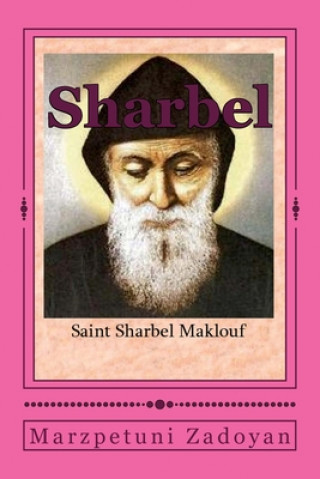 Kniha St. Sharbel: Saint Sharbel Maklouf Marzpetuni Zadoyan