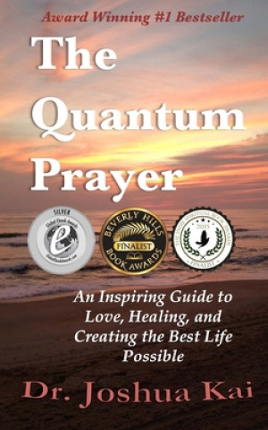 Książka The Quantum Prayer: An Inspiring Guide to Love, Healing, and Creating the Best Life Possible Joshua Kai