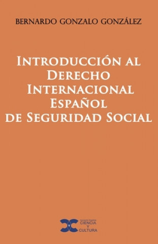 Kniha Introduccion al Derecho Internacional Espanol de Seguridad Social Bernardo Gonzalo