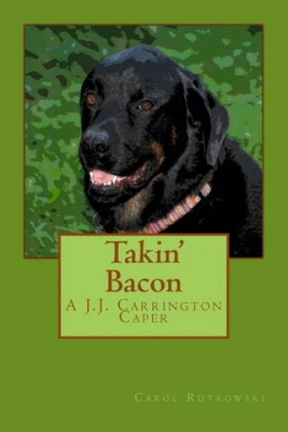 Knjiga Takin' Bacon: A J.J. Carrington Caper Carol Rutkowski