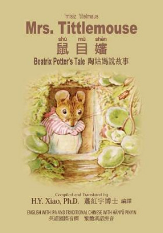 Kniha Mrs. Tittlemouse (Traditional Chinese): 09 Hanyu Pinyin with IPA Paperback B&w H. y. Xiao Phd