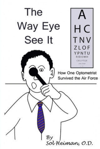 Carte The Way Eye See It: How One Optometrist Survived the Air Force) Sol Heiman O. D.