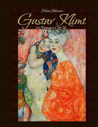 Книга Gustav Klimt: 130 Paintings in Close Up Matt Johnson