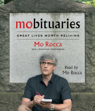 Audio Mobituaries: Great Lives Worth Reliving Mo Rocca