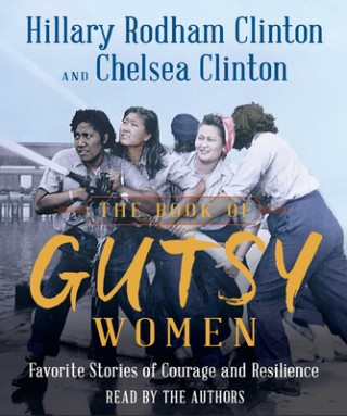Audio The Book of Gutsy Women: Favorite Stories of Courage and Resilience Hillary Rodham Clinton