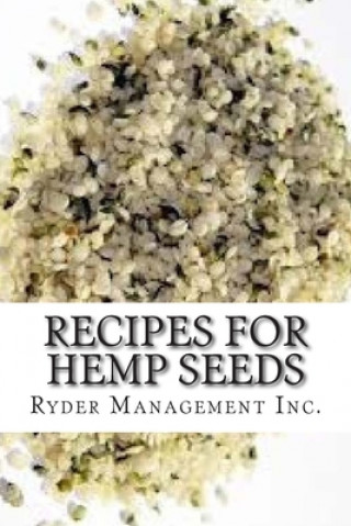 Kniha Recipes for Hemp Seeds: Hemp: the #1 Superfood on the Planet Ryder Management Inc