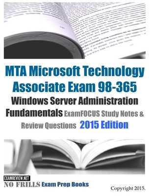 Könyv MTA Microsoft Technology Associate Exam 98-365 Windows Server Administration Fundamentals ExamFOCUS Study Notes & Review Questions 2015 Edition Examreview