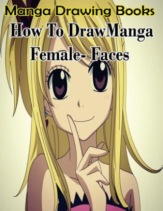 Book Manga Drawing Books: How to Draw Manga Female Face: Learn Japanese Manga Eyes And Pretty Manga Face Gala Publication