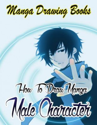 Kniha Manga Drawing Books: How to Draw Manga Male Characters: Learn Japanese Manga Eyes And Pretty Manga Face Gala Publication
