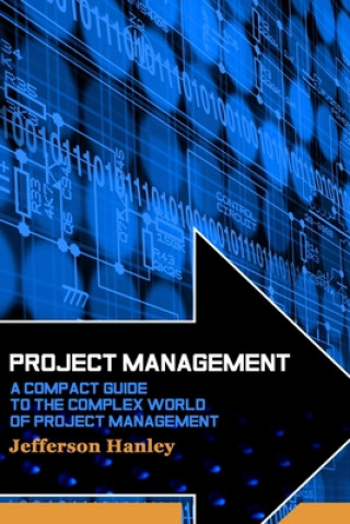 Knjiga Project Management: A Compact Guide to the Complex World of Project Management Jefferson Hanley