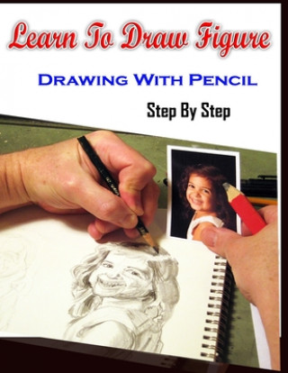 Book Learn To Draw Figure Drawing With Pencil Step By Step: Figure Drawing Books For Absolute Beginners Gala Publication