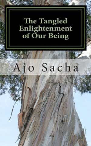Knjiga The Tangled Enlightenment of Our Being Ajo Sacha
