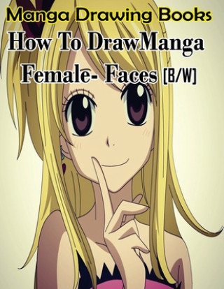Kniha Manga Drawing Books How to Draw Manga Female Face: Learn Japanese Manga Eyes And Pretty Manga Face Gala Publication